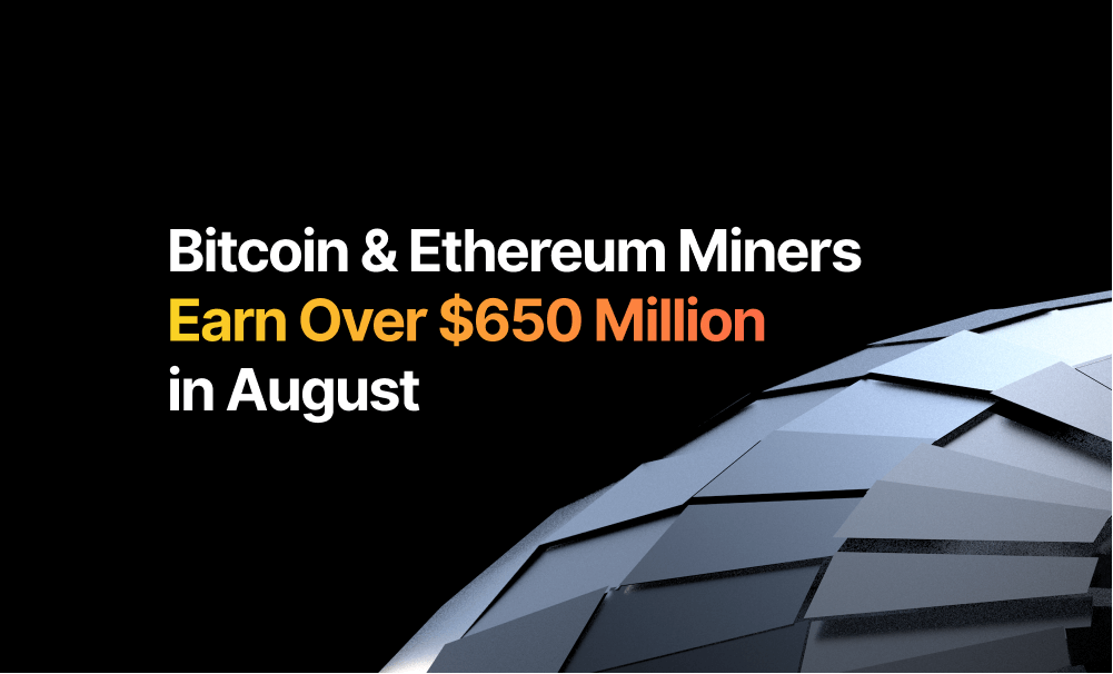 Bitcoin & Ethereum Miners Earn Over $650 Million in August